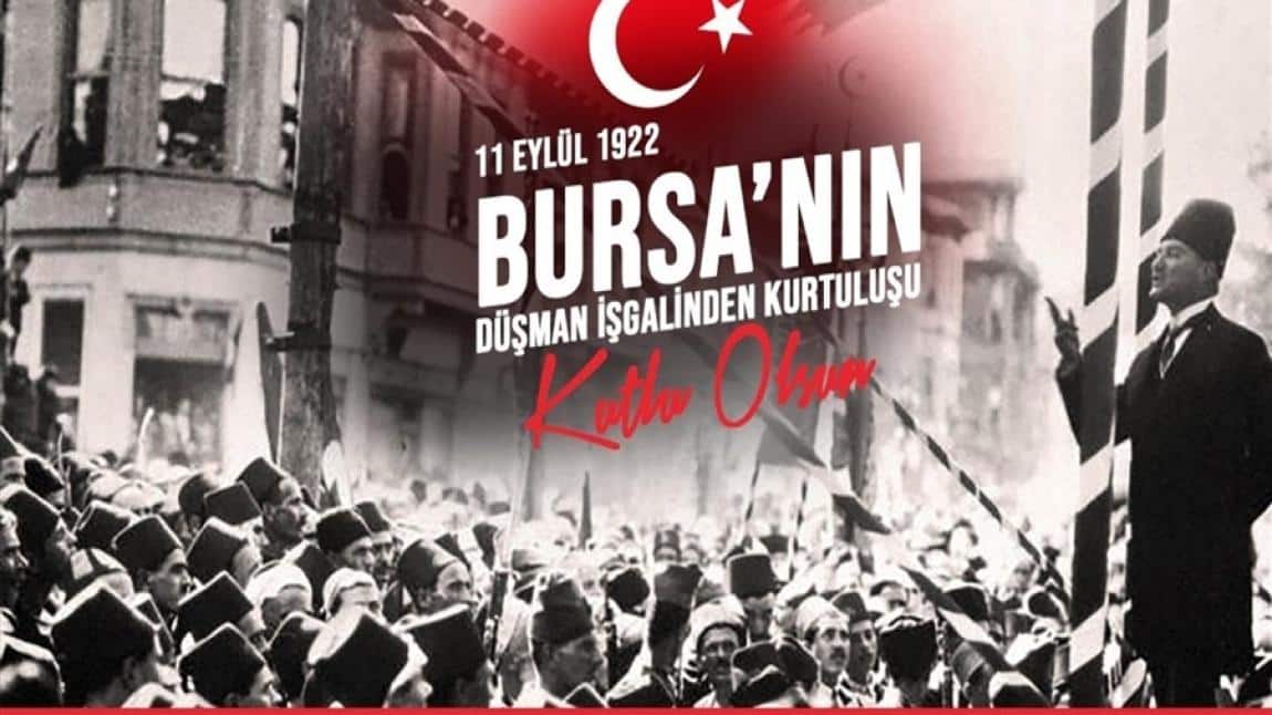 11 EYLÜL BURSA'NIN DÜŞMAN İŞGALİNDEN KURTULUŞU KUTLU OLSUN